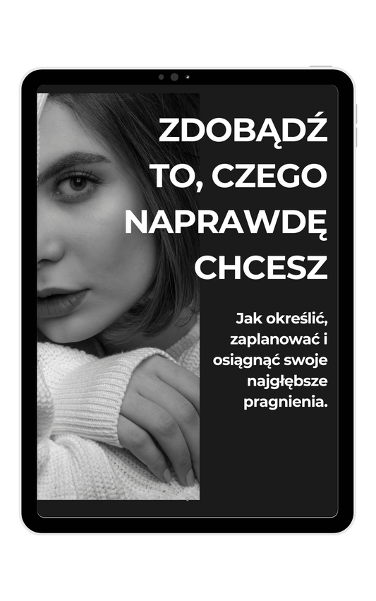 ZDOBĄDŹ TO, CZEGO NAPRAWDĘ CHCESZ - Jak określić, zaplanować i osiągnąć swoje najgłębsze pragnienia.
