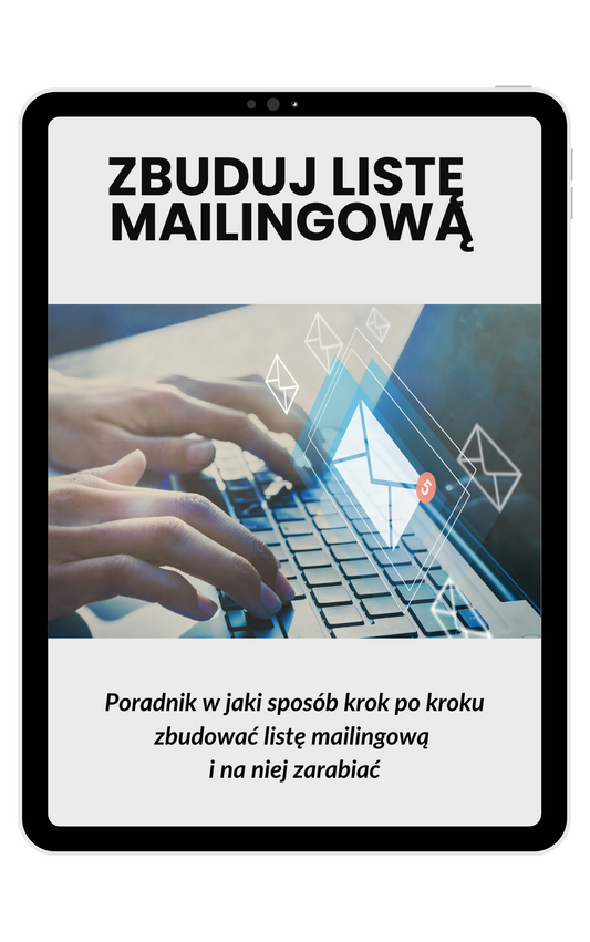ZBUDUJ LISTĘ MAILINGOWĄ - Jak zbudować listę e-mailową, która przynosi realne zyski?