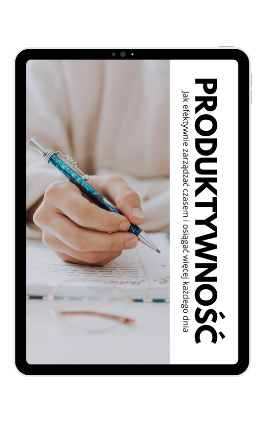 PRODUKTYWNOŚĆ - Jak efektywnie zarządzać czasem i osiągać więcej każdego dnia