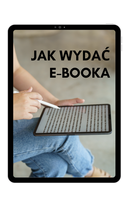 Jak stworzyć i sprzedać własnego e-booka? Kompleksowy przewodnik!